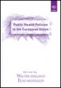 Public Health Policies In The European Union - Walter Holland, Elias Mossialos, Bernard Merkel