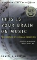 This Is Your Brain on Music: The Science of a Human Obsession - Daniel J. Levitin