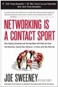 Networking Is a Contact Sport: How Staying Connected and Serving Others Will Help You Grow Your Business, Expand Your Influence -- or Even Land Your Next Job - Joe Sweeney, Mike Yorkey
