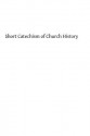 Short Catechism of Church History: For the Higher Grades of Catholic Schools - Rev J H Oechtering, Hermenegild Tosf