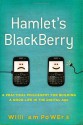 Hamlet's BlackBerry: A Practical Philosophy for Building a Good Life in the Digital Age - William Powers