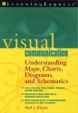 Visual Communication: Understanding Maps, Charts, Diagrams, and Schematics - Ned Racine