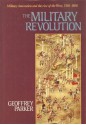 The Military Revolution: Military Innovation and the Rise of the West, 1500-1800 - Geoffrey Parker