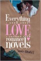 Everything I Know about Love I Learned from Romance Novels - Sarah Wendell