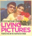 Living Pictures: Perspectives on the Film Poster in India - David Blamey, Emily King
