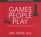 Games People Play: The Basic Handbook of Transactional Analysis - Eric Berne, David Colacci