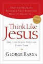 Think Like Jesus: Make the Right Decision Every Time - George Barna