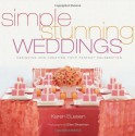 Simple Stunning Weddings: Designing and Creating Your Perfect Celebration - Karen Bussen, Ellen Silverman