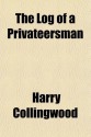 The Log of a Privateersman - Harry Collingwood