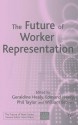 The Future of Worker Representation - Geraldine Healy, Edmund Heery, Philip Taylor, William Brown