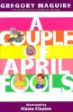 A Couple of April Fools - Gregory Maguire, Elaine Clayton