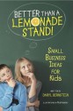 Better Than a Lemonade Stand!: Small Business Ideas for Kids - Daryl Bernstein, Rob Husberg