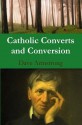 Catholic Converts and Conversion - Dave Armstrong, John Chapman, James Britten, Augustin Daniels, W. T. Gorman, Justine B. Ward, C. Kegan Paul, Georgina P. Curtis, J. Godfrey Raupert, Albert C. Outler