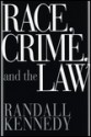 Race, Crime, and the Law - Randall Kennedy