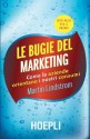 Le bugie del marketing: Come le aziende orientano i nostri consumi (Marketing e management) (Italian Edition) - Martin Lindstrom