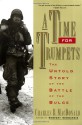 A Time for Trumpets: The Untold Story of the Battle of the Bulge - Charles B. MacDonald