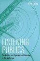 Listening Publics: The Politics and Experience of Listening in the Media Age - Kate Lacey