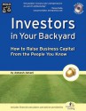 Investors in Your Backyard: How to Raise Business Capital from the People You Know [With CD ROM] - Asheesh Advani