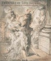 Theatres of Life: Drawings from the Rothschild Collection at Waddesdon Manor - Juliet Carey