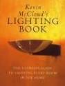 Kevin McCloud's Lighting Book: The Complete Guide to Lighting Every Room in the House - Kevin McCloud