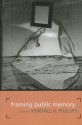 Framing Public Memory - Kendall R. Phillips, Stephen Howard Browne, Barbara Biesecker, Barbie Zelizer, Charles E. Morris III, Bradford Vivian, Amos Kiewe, Rosa Eberly, Barry Schwartz, Horst-Alfred Heinrich, Edward S. Casey, Charles E. Scott