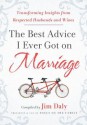 The Best Advice I Ever Got on Marriage: Transforming Insights from Respected Husbands & Wives - Jim Daily