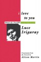 I Love to You: Sketch of A Possible Felicity in History - Luce Irigaray