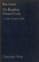 On Reading French Verse: A Study Of Poetic Form - Roy Lewis