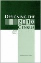 Designing the 2010 Census: First Interim Report - National Research Council, Committee on National Statistics, Panel on Research on Future Census Methods, Benjamin F. King