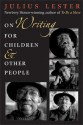 On Writing for Children and Other People - Julius Lester