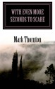 With Even More Seconds to Scare - Mark Thornton