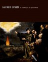 Sacred Spain: Art and Belief in the Spanish World - Luisa Elena Alcala, William A. Christian Jr., Jaime Cuadriello, Javier Portus, Alfonso Rodriguez G. de Ceballos, Ronda Kasl, Maria Cruz de Carlos Varona, William A. Christian