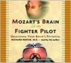 Mozart's Brain and the Fighter Pilot: Unleashing Your Brain's Potential - Richard Restak