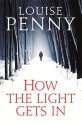How The Light Gets In: Chief Inspector Gamache 09 - Louise Penny