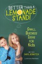 Better Than a Lemonade Stand: Small Business Ideas For Kids - Daryl Bernstein, Rob Husberg