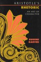Aristotle's Rhetoric: An Art of Character - Eugene Garver