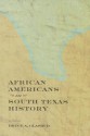 African Americans in South Texas History - Bruce A. Glasrud, Cary D. Wintz, Larry P. Knight, Kenneth W. Howell, Rebecca Kosary, Sara R. Massey, Rue Wood, Janice L. Sumler-Edmond, Jennifer Borrer, Edward Byerly, Judith Kaaz Doyle, Rob Fink, David Louzon, Robert A. Goldberg, Jeanette Nyda Passty