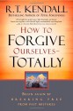 How To Forgive Ourselves Totally: Begin Again by Breaking Free from Past Mistakes - R.T. Kendall