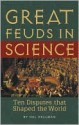 Great Feuds in Science: Ten Disputes That Shaped the World - Hal Hellman