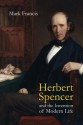 Herbert Spencer and the Invention of Modern Life - Mark Francis