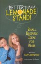 Better Than a Lemonade Stand!: Small Business Ideas for Kids - Daryl Bernstein, Rob Husberg