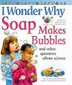 I Wonder Why Soap Makes Bubbles and Other Questions About Science - Barbara Taylor