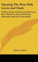 Opening the West with Lewis and Clark: By Boat, Horse and Foot, Up the Great River Missouri, Across the Stony Mountains and on to the Pacific - Edwin L. Sabin