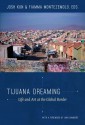 Tijuana Dreaming: Life and Art at the Global Border - Josh Kun, Fiamma Montezemolo
