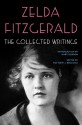 The Collected Writings - Zelda Fitzgerald, Matthew J. Bruccoli, Mary Gordon