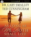 As Long as We Both Shall Live: Experience the Marriage You've Always Wanted - Greg Smalley, Greg Smalley, Ted Cunningham, Adam Verner