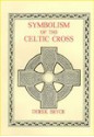 Symbolism of the Celtic Cross - Derek Bryce, J. Romilly Allen