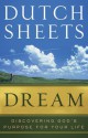 Dream: Discovering God's Purpose for Your Life - Dutch Sheets