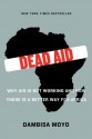 Dead Aid: Why Aid Is Not Working and How There Is a Better Way for Africa - Dambisa Moyo, Niall Ferguson