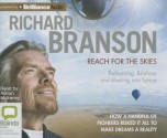 Reach for the Skies: Ballooning, Birdmen and Blasting Into Space - Richard Branson, Adrian Mulraney